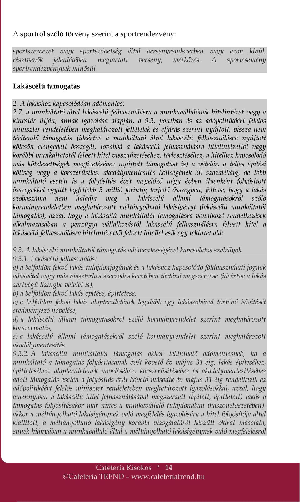 a munkáltató által lakáscélú felhasználásra a munkavállalónak hitelintézet vagy a kincstár útján, annak igazolása alapján, a 9.3.