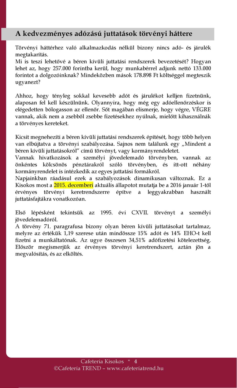 Mindeközben mások 178.898 Ft költséggel megteszik ugyanezt? Ahhoz, hogy tényleg sokkal kevesebb adót és járulékot kelljen fizetnünk, alaposan fel kell készülnünk.