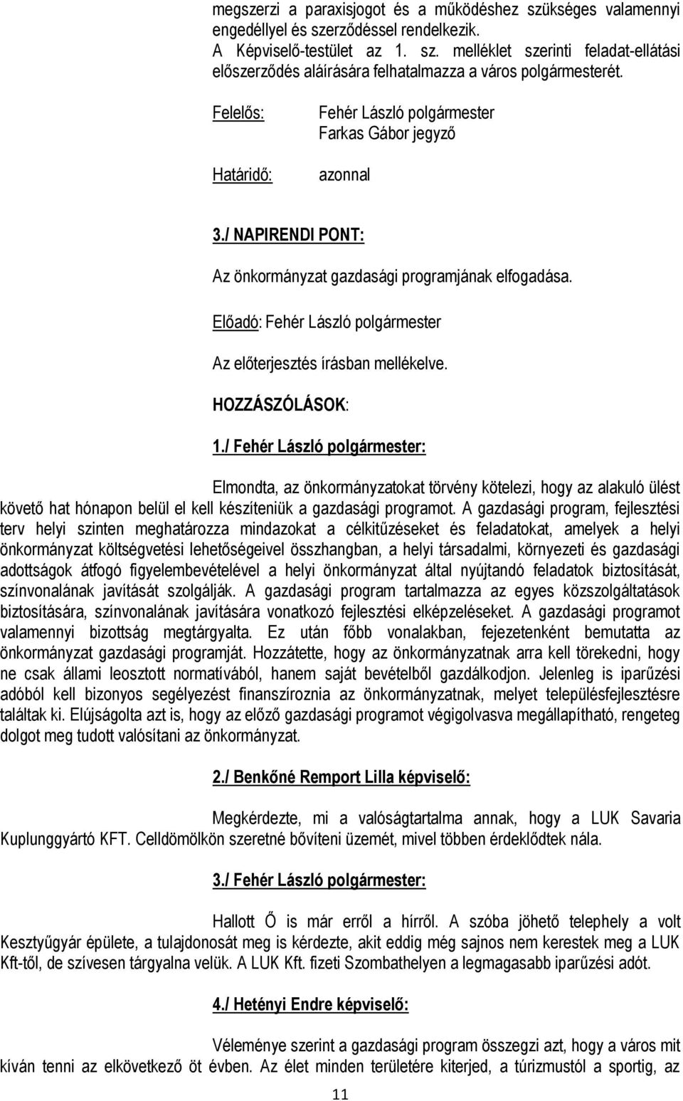 / : Elmondta, az önkormányzatokat törvény kötelezi, hogy az alakuló ülést követő hat hónapon belül el kell készíteniük a gazdasági programot.