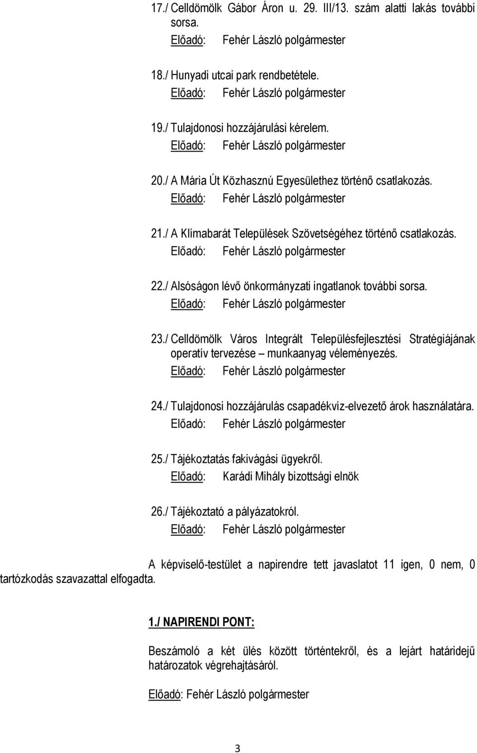 / Celldömölk Város Integrált Településfejlesztési Stratégiájának operatív tervezése munkaanyag véleményezés. 24./ Tulajdonosi hozzájárulás csapadékvíz-elvezető árok használatára. 25.