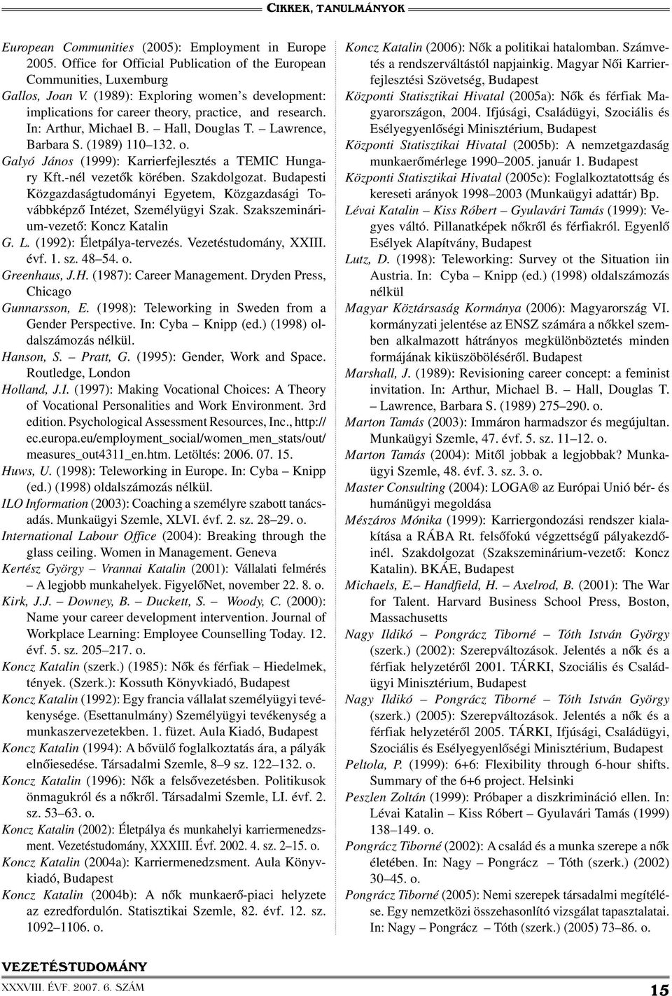 Galyó János (1999): Karrierfejlesztés a TEMIC Hungary Kft.-nél vezetők körében. Szakdolgozat. Budapesti Közgazdaságtudományi Egyetem, Közgazdasági Továbbképző Intézet, Személyügyi Szak.