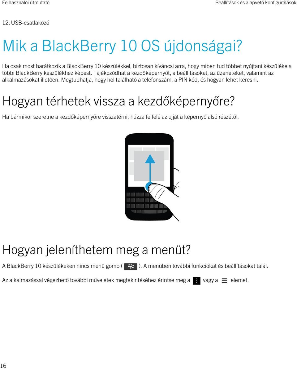 Tájékozódhat a kezdőképernyőt, a beállításokat, az üzeneteket, valamint az alkalmazásokat illetően. Megtudhatja, hogy hol található a telefonszám, a PIN kód, és hogyan lehet keresni.