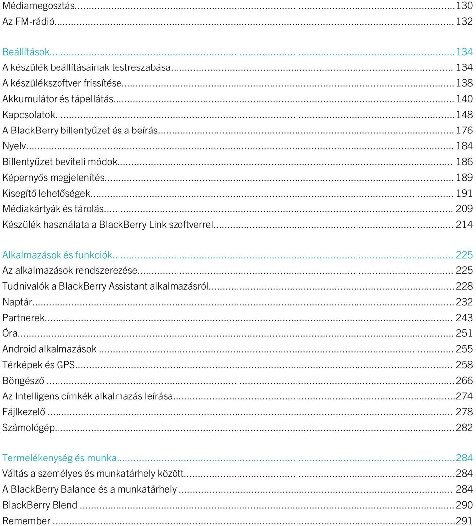 .. 209 Készülék használata a BlackBerry Link szoftverrel... 214 Alkalmazások és funkciók... 225 Az alkalmazások rendszerezése... 225 Tudnivalók a BlackBerry Assistant alkalmazásról...228 Naptár.