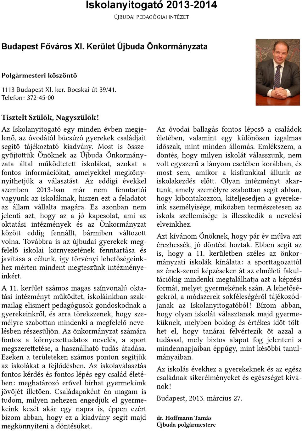 Most is összegyűjtöttük Önöknek az Újbuda Önkormányzata által működtetet iskolákat, azokat a fontos információkat, amelyekkel megkönynyíthetjtük a választást.