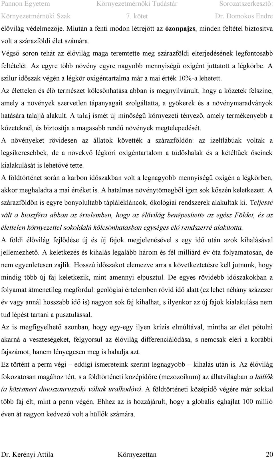 A szilur időszak végén a légkör oxigéntartalma már a mai érték 10%-a lehetett.