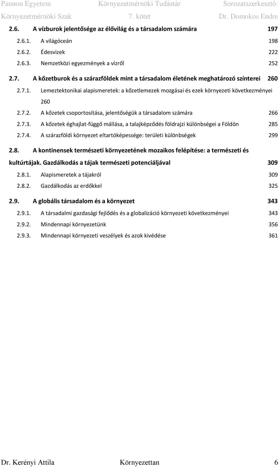 A kőzetek éghajlat-függő mállása, a talajképződés földrajzi különbségei a Földön 285 2.7.4. A szárazföldi környezet eltartóképessége: területi különbségek 299 2.8. A kontinensek természeti környezetének mozaikos felépítése: a természeti és kultúrtájak.