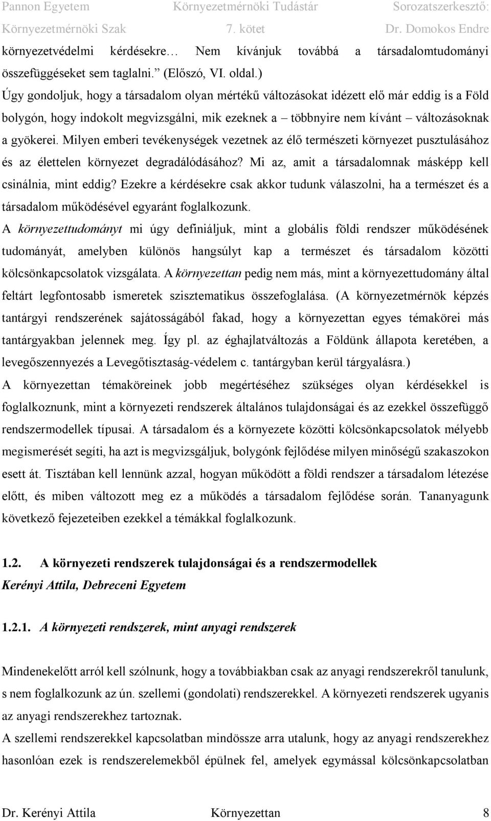 Milyen emberi tevékenységek vezetnek az élő természeti környezet pusztulásához és az élettelen környezet degradálódásához? Mi az, amit a társadalomnak másképp kell csinálnia, mint eddig?