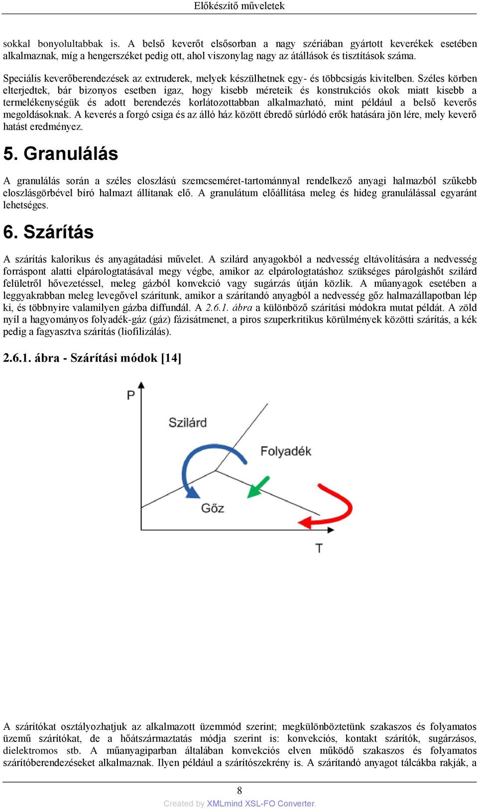 Speciális keverőberendezések az extruderek, melyek készülhetnek egy- és többcsigás kivitelben.