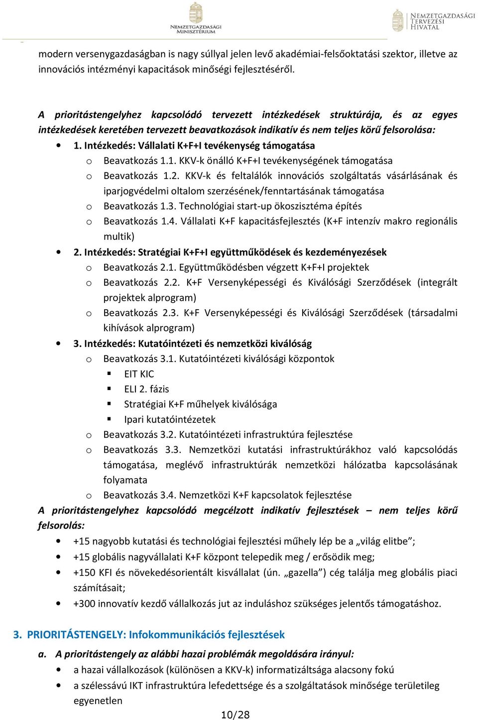 Intézkedés: Vállalati K+F+I tevékenység támogatása o Beavatkozás 1.1. KKV-k önálló K+F+I tevékenységének támogatása o Beavatkozás 1.2.