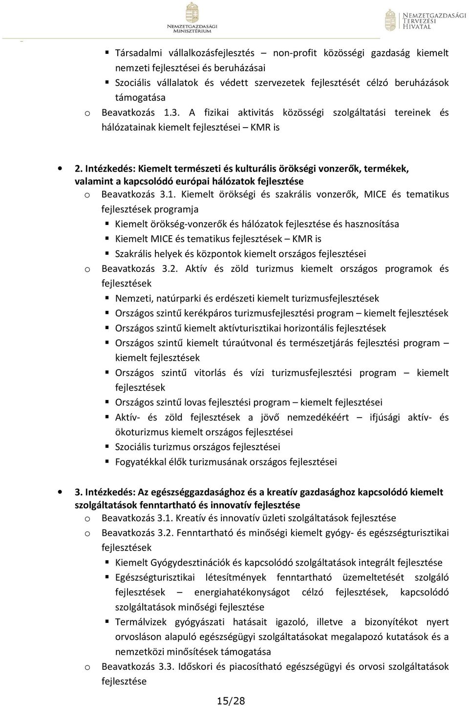 Intézkedés: Kiemelt természeti és kulturális örökségi vonzerők, termékek, valamint a kapcsolódó európai hálózatok o Beavatkozás 3.1.