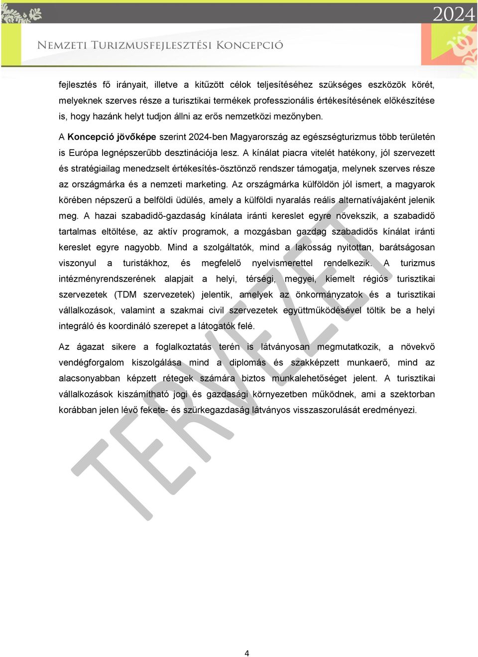 A kínálat piacra vitelét hatékony, jól szervezett és stratégiailag menedzselt értékesítés-ösztönző rendszer támogatja, melynek szerves része az országmárka és a nemzeti marketing.