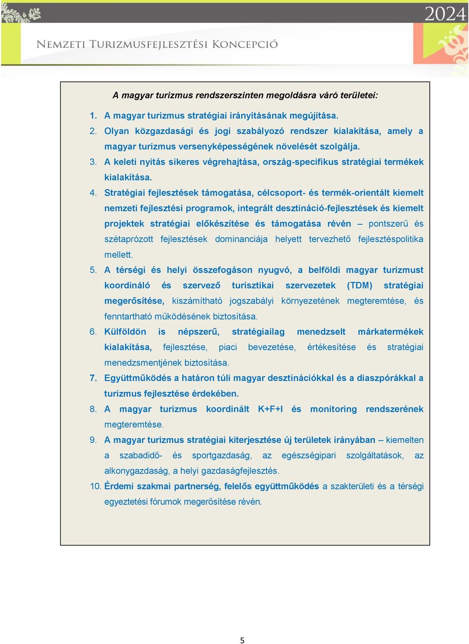 A keleti nyitás sikeres végrehajtása, ország-specifikus stratégiai termékek kialakítása. 4.