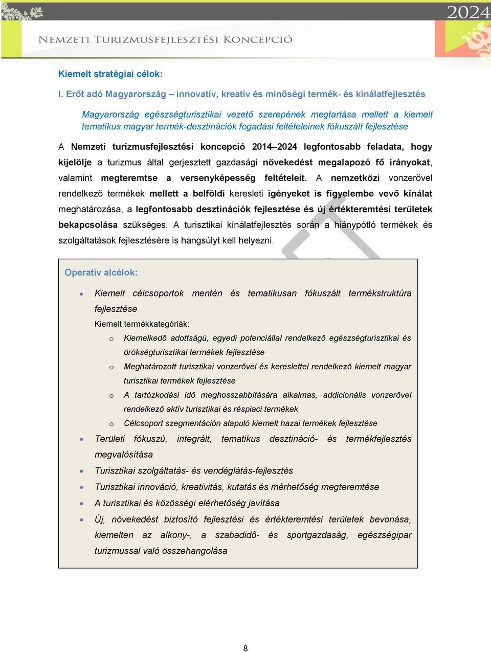fogadási feltételeinek fókuszált fejlesztése A Nemzeti turizmusfejlesztési koncepció 2014 2024 legfontosabb feladata, hogy kijelölje a turizmus által gerjesztett gazdasági növekedést megalapozó fő