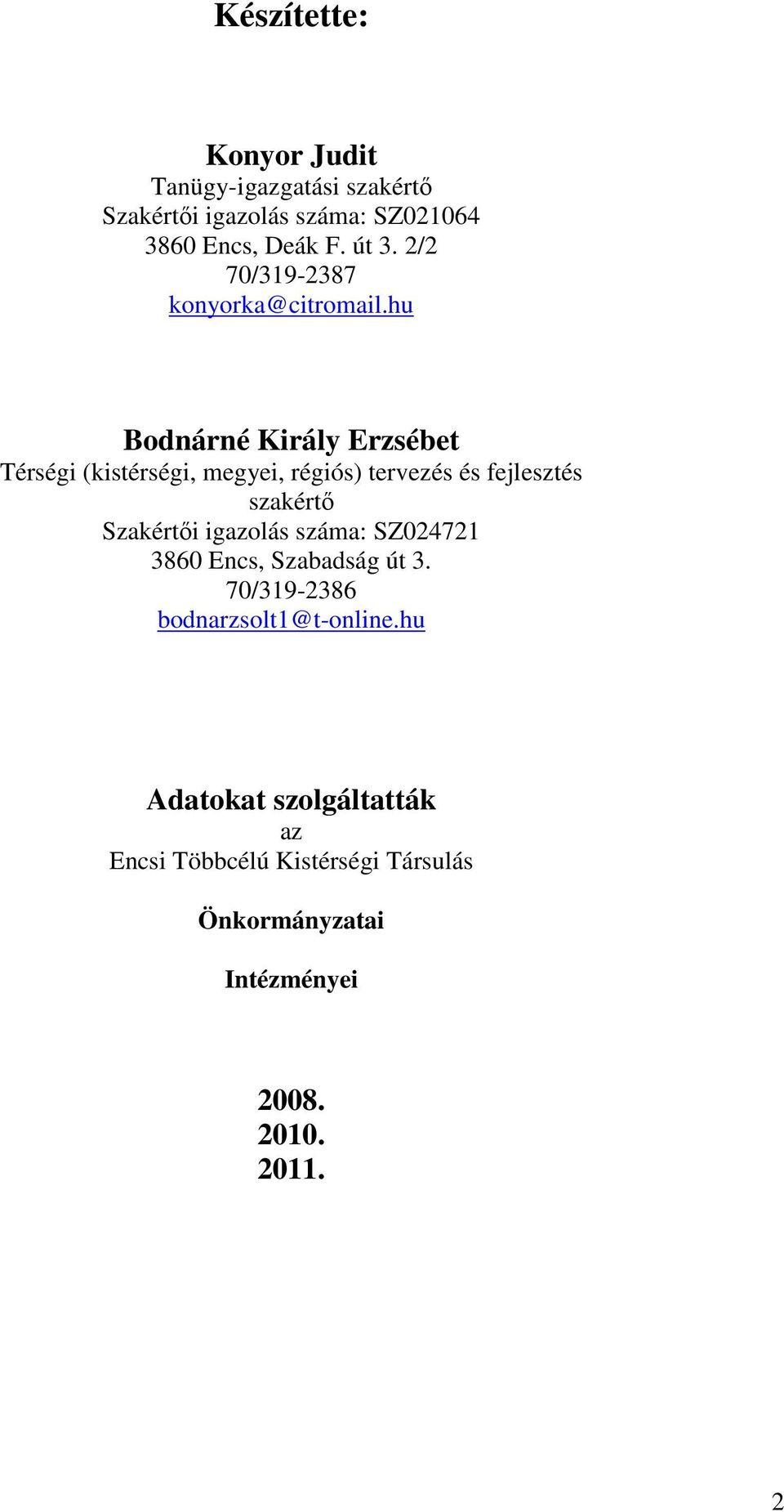 hu Bodnárné Király Erzsébet Térségi (kistérségi, megyei, régiós) tervezés és fejlesztés szakértő Szakértői