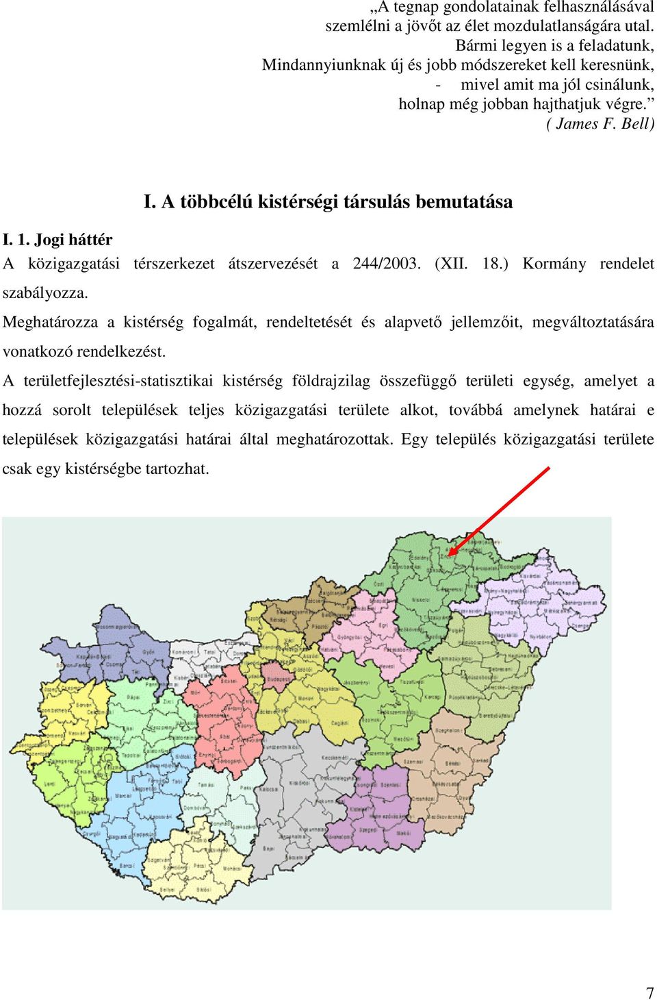 A többcélú kistérségi társulás bemutatása I. 1. Jogi háttér A közigazgatási térszerkezet átszervezését a 244/2003. (XII. 18.) Kormány rendelet szabályozza.