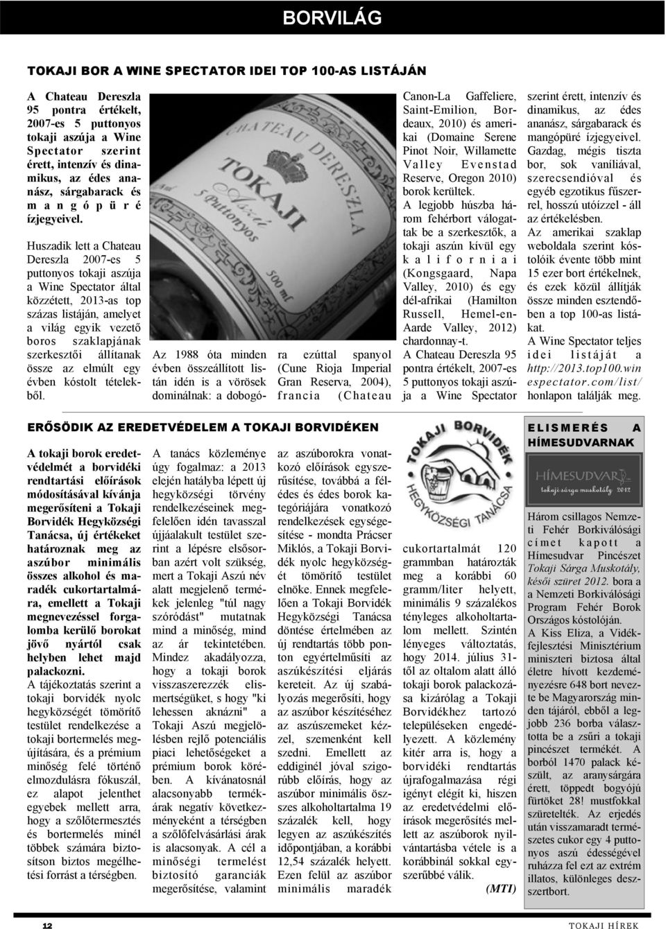 Huszadik lett a Chateau Dereszla 2007-es 5 puttonyos tokaji aszúja a Wine Spectator által közzétett, 2013-as top százas listáján, amelyet a világ egyik vezető boros szaklapjának szerkesztői állítanak