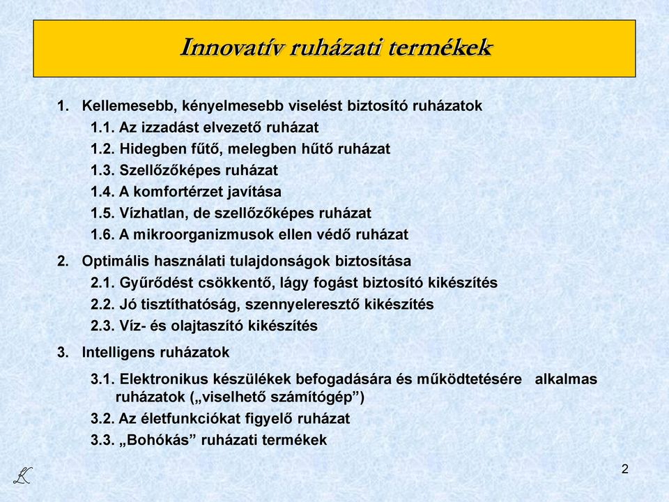 Optimális használati tulajdonságok biztosítása 2.1. Gyűrődést csökkentő, lágy fogást biztosító kikészítés 2.2. Jó tisztíthatóság, szennyeleresztő kikészítés 2.3.