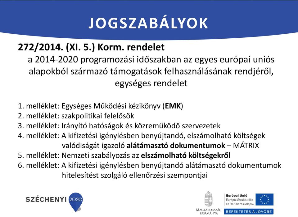 melléklet: Egységes Működési kézikönyv (EMK) 2. melléklet: szakpolitikai felelősök 3. melléklet: Irányító hatóságok és közreműködő szervezetek 4.