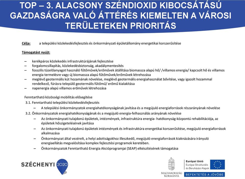 korszerűsítése kerékpáros közlekedés infrastruktúrájának fejlesztése forgalomcsillapítás, közlekedésbiztonság, akadálymentesítés fosszilis tüzelőanyagot használó fűtőművek/erőművek átállítása