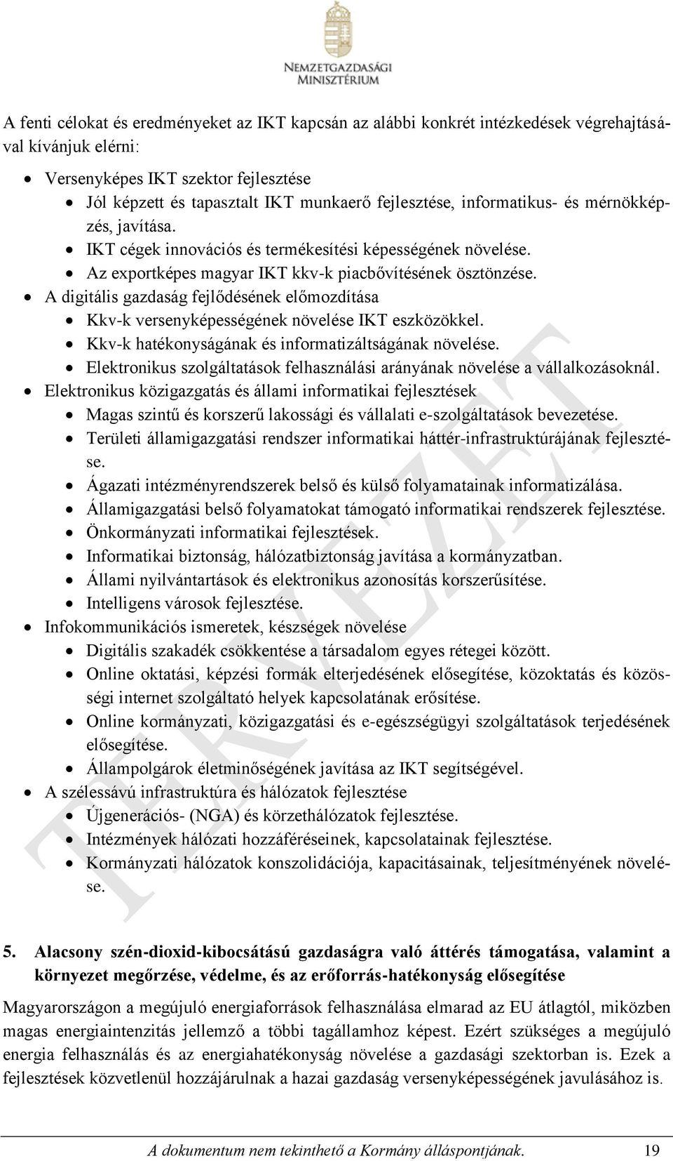 A digitális gazdaság fejlődésének előmozdítása Kkv-k versenyképességének növelése IKT eszközökkel. Kkv-k hatékonyságának és informatizáltságának növelése.