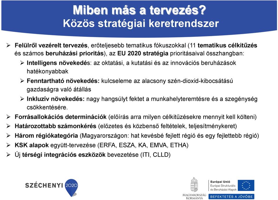 összhangban: Ø Intelligens növekedés: az oktatási, a kutatási és az innovációs beruházások hatékonyabbak Ø Fenntartható növekedés: kulcseleme az alacsony szén-dioxid-kibocsátású gazdaságra való