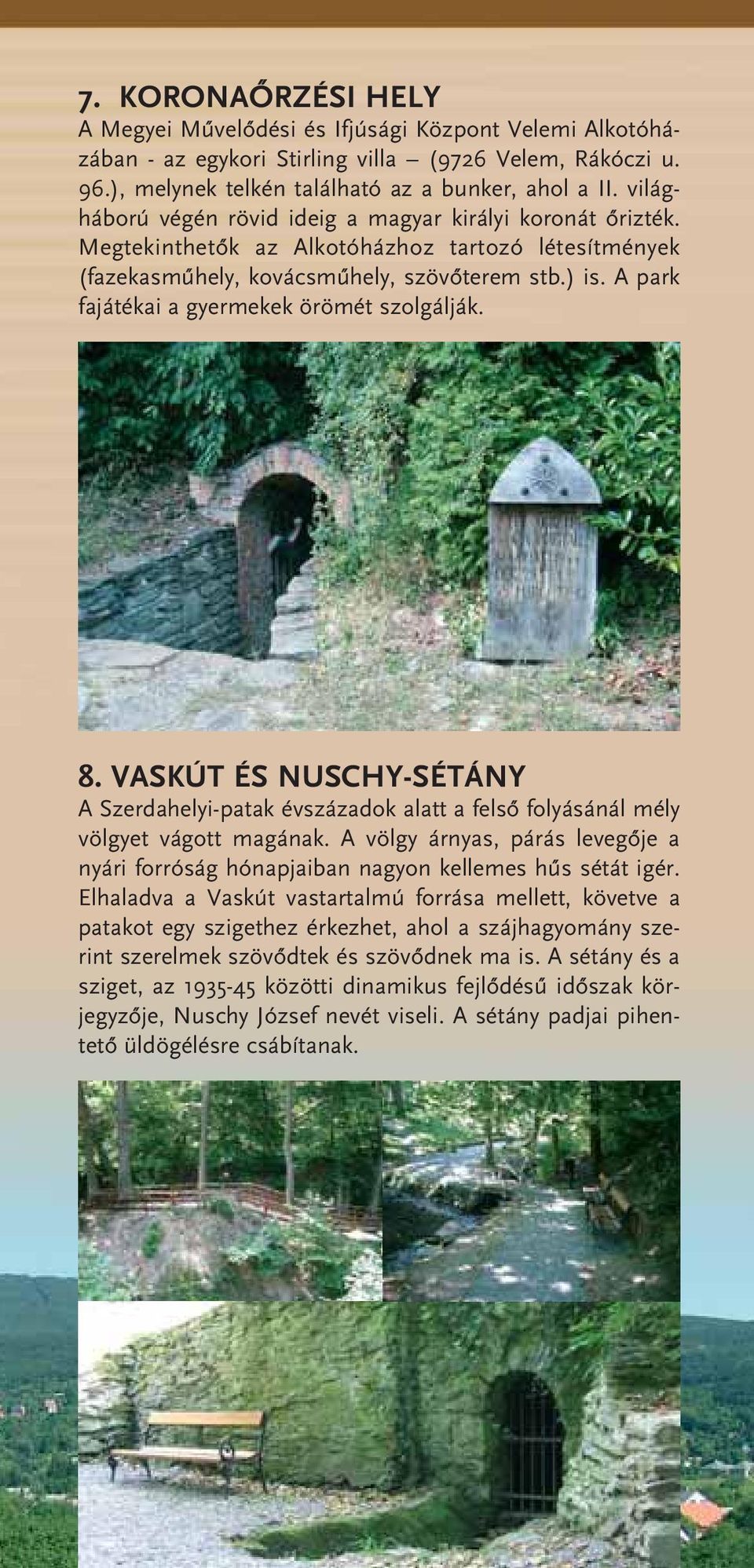 A park fajátékai a gyermekek örömét szolgálják. 8. VASKÚT ÉS NUSCHY-SÉTÁNY A Szerdahelyi-patak évszázadok alatt a felsô folyásánál mély völgyet vágott magának.