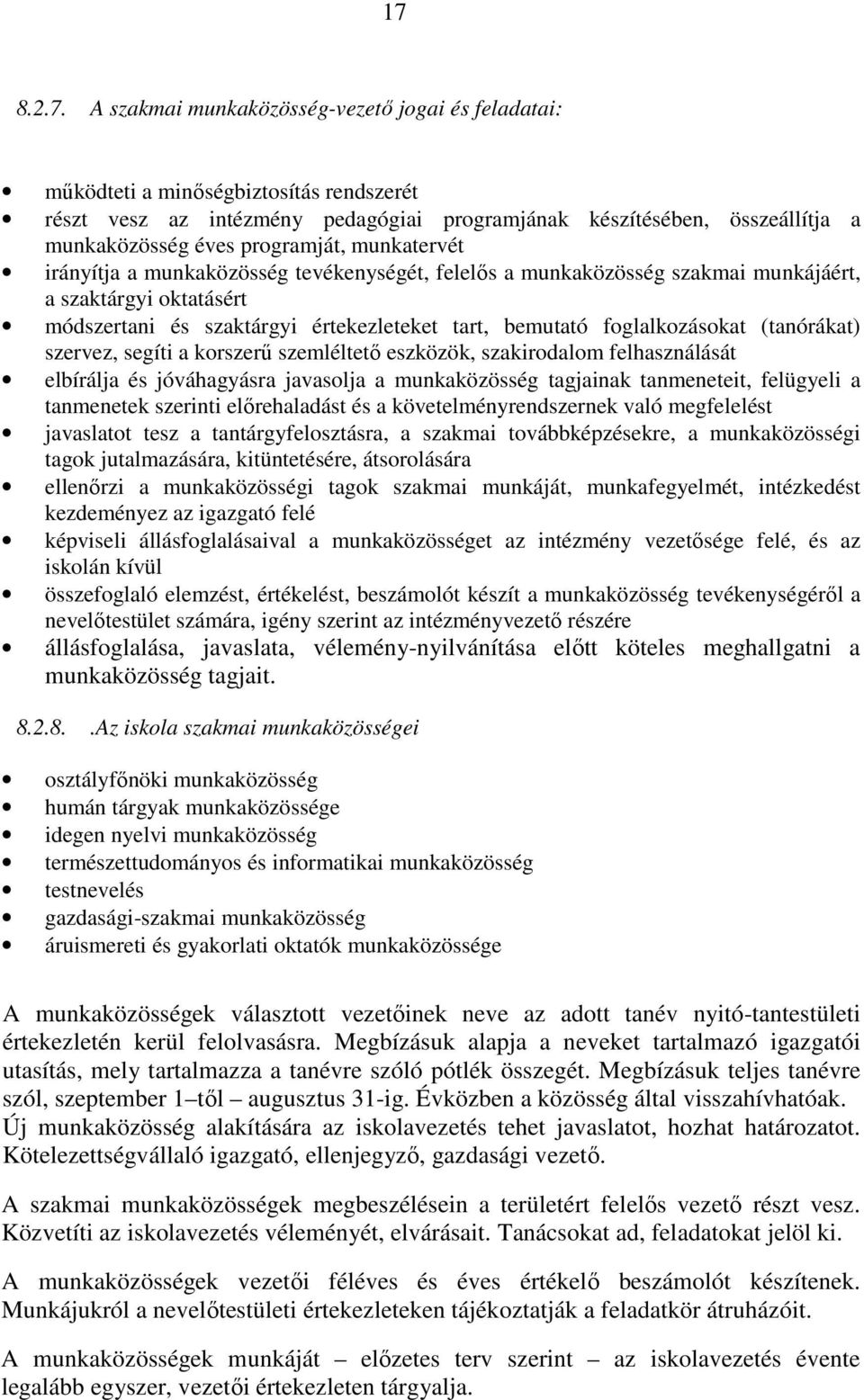 foglalkozásokat (tanórákat) szervez, segíti a korszerű szemléltető eszközök, szakirodalom felhasználását elbírálja és jóváhagyásra javasolja a munkaközösség tagjainak tanmeneteit, felügyeli a