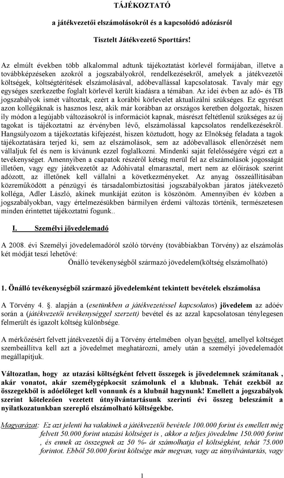 elszámolásával, adóbevallással kapcsolatosak. Tavaly már egy egységes szerkezetbe foglalt körlevél került kiadásra a témában.