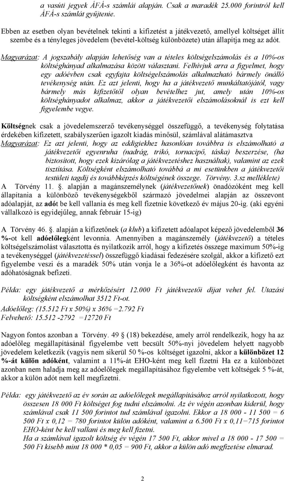 Magyarázat: A jogszabály alapján lehetőség van a tételes költségelszámolás és a 10%-os költséghányad alkalmazása között választani.