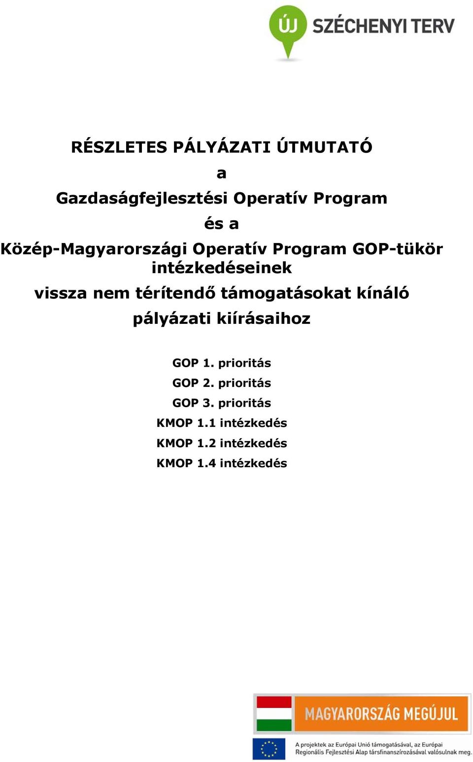 térítendő támogatásokat kínáló pályázati kiírásaihoz GOP 1. prioritás GOP 2.