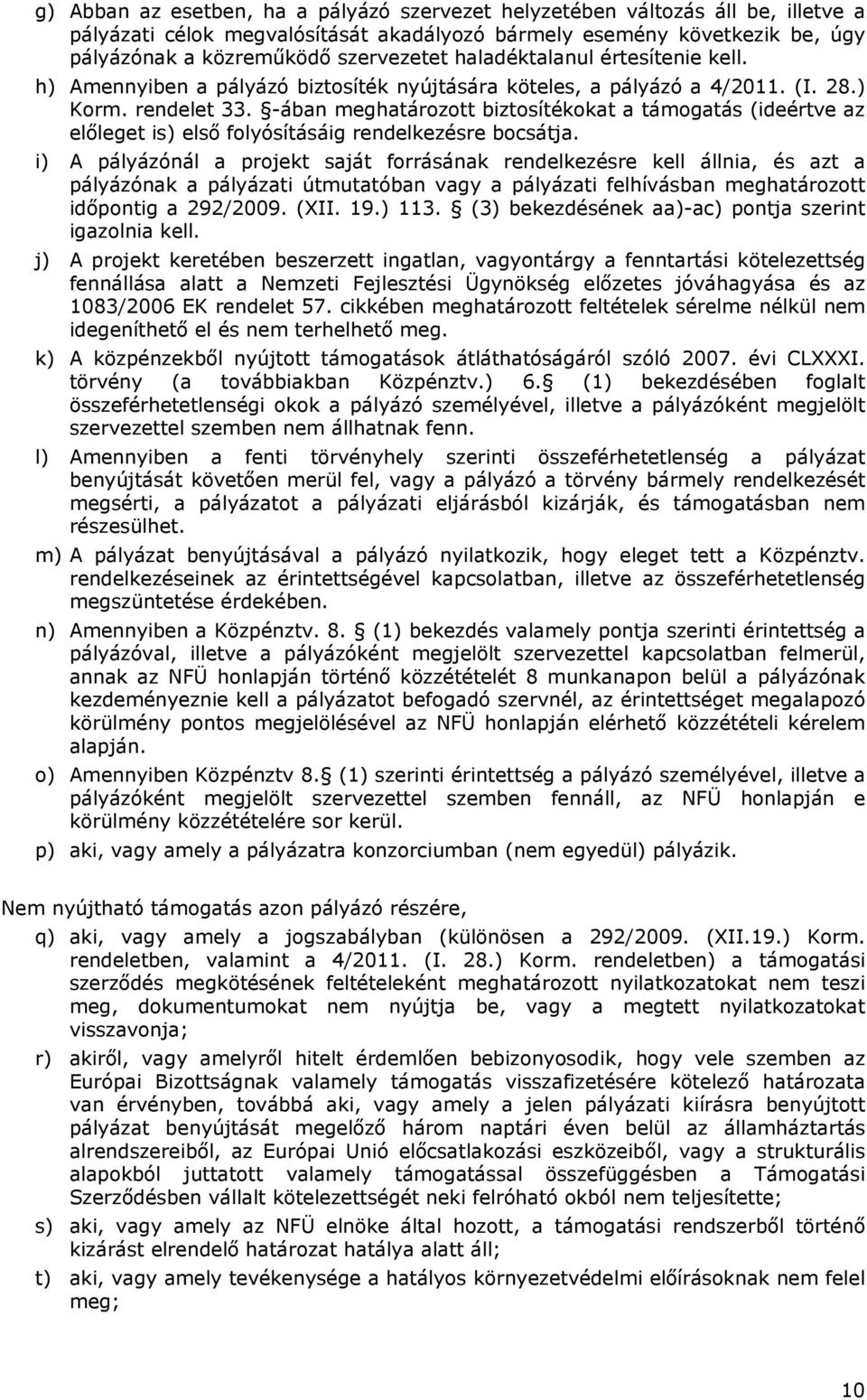 -ában meghatározott biztosítékokat a támogatás (ideértve az előleget is) első folyósításáig rendelkezésre bocsátja.