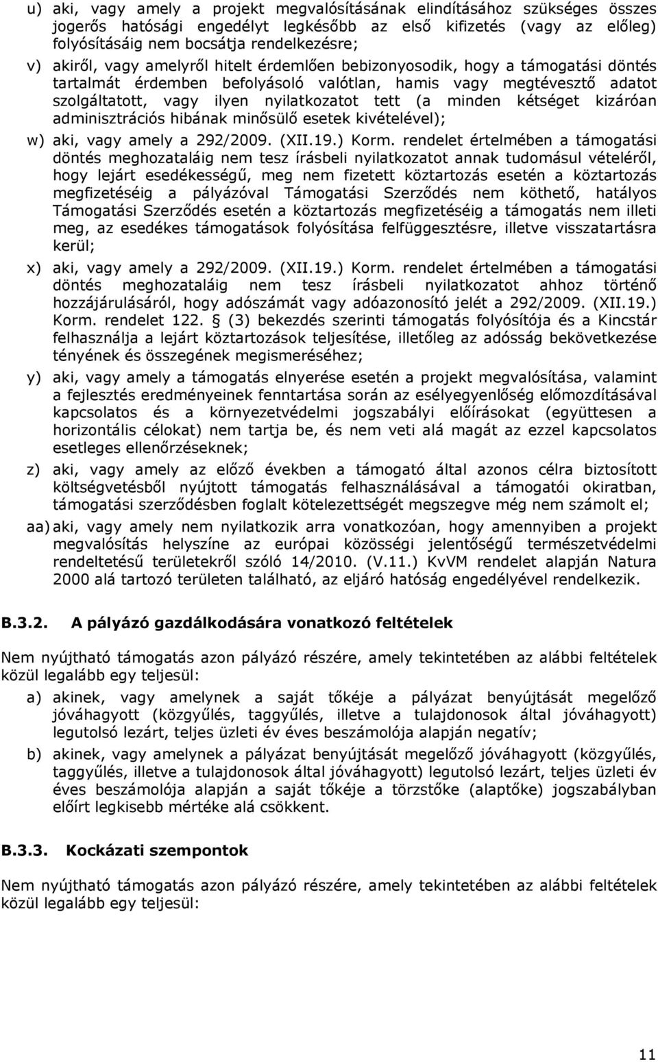 minden kétséget kizáróan adminisztrációs hibának minősülő esetek kivételével); w) aki, vagy amely a 292/2009. (XII.19.) Korm.