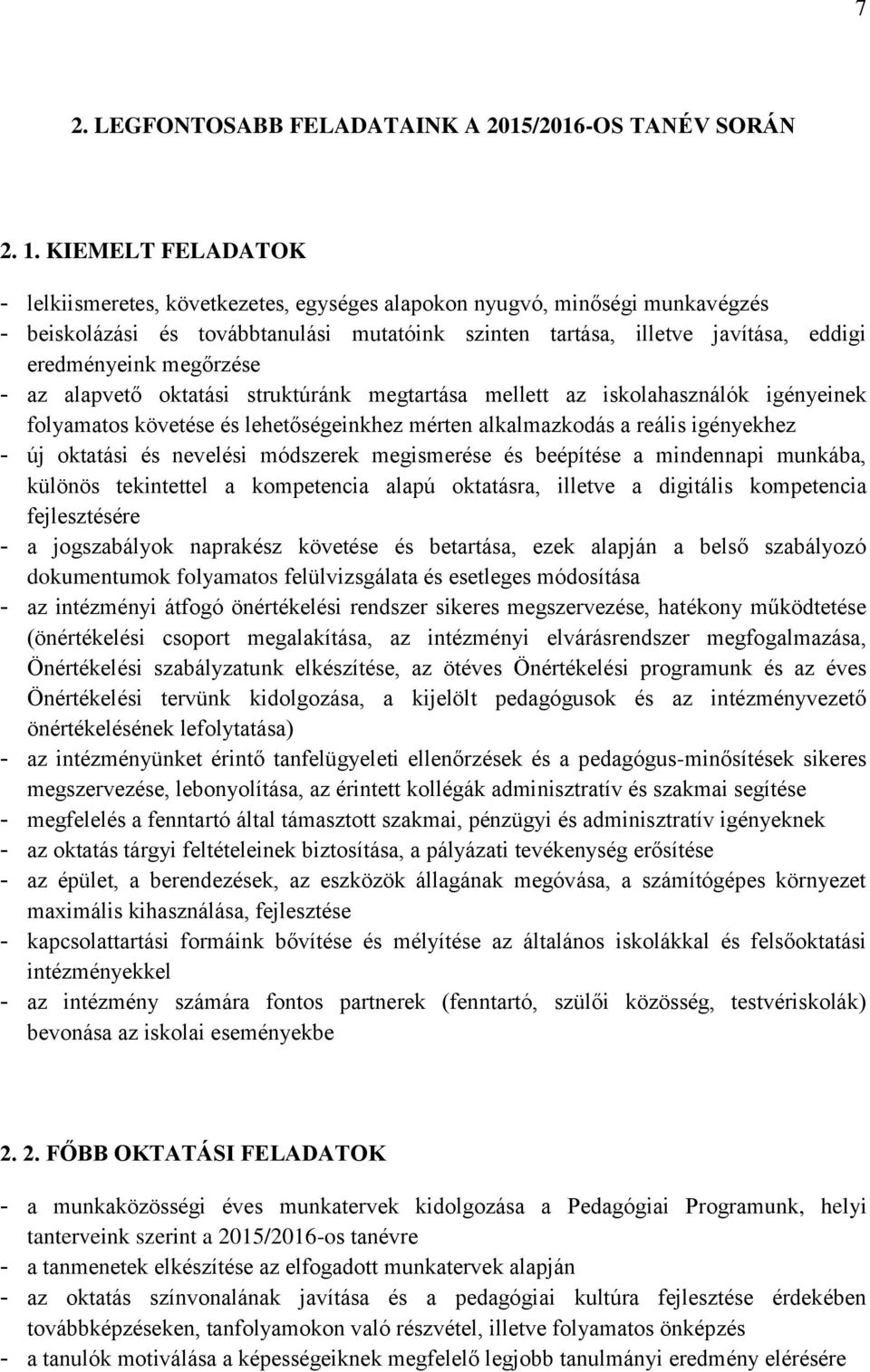 megőrzése - az alapvető oktatási struktúránk megtartása mellett az iskolahasználók igényeinek folyamatos követése és lehetőségeinkhez mérten alkalmazkodás a reális igényekhez - új oktatási és