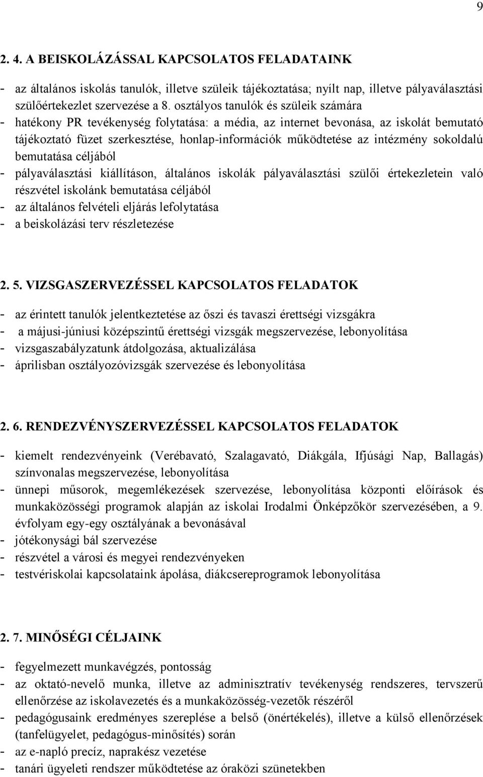 intézmény sokoldalú bemutatása céljából - pályaválasztási kiállításon, általános iskolák pályaválasztási szülői értekezletein való részvétel iskolánk bemutatása céljából - az általános felvételi