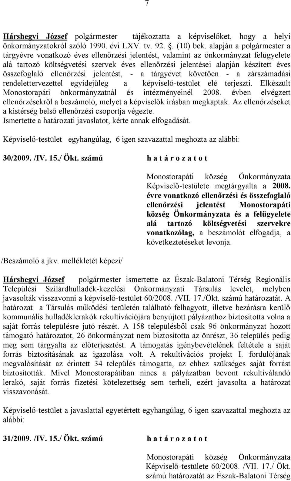 összefoglaló ellenőrzési jelentést, - a tárgyévet követően - a zárszámadási rendelettervezettel egyidejűleg a képviselő-testület elé terjeszti.