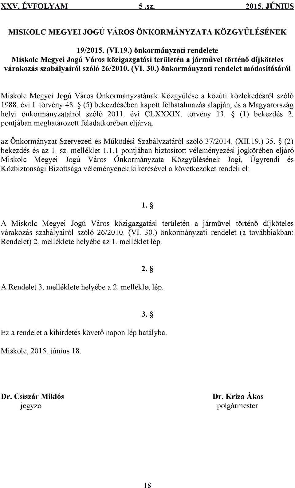 (5) bekezdésében kapott felhatalmazás alapján, és a Magyarország helyi önkormányzatairól szóló 2011. évi CLXXXIX. törvény 13. (1) bekezdés 2.