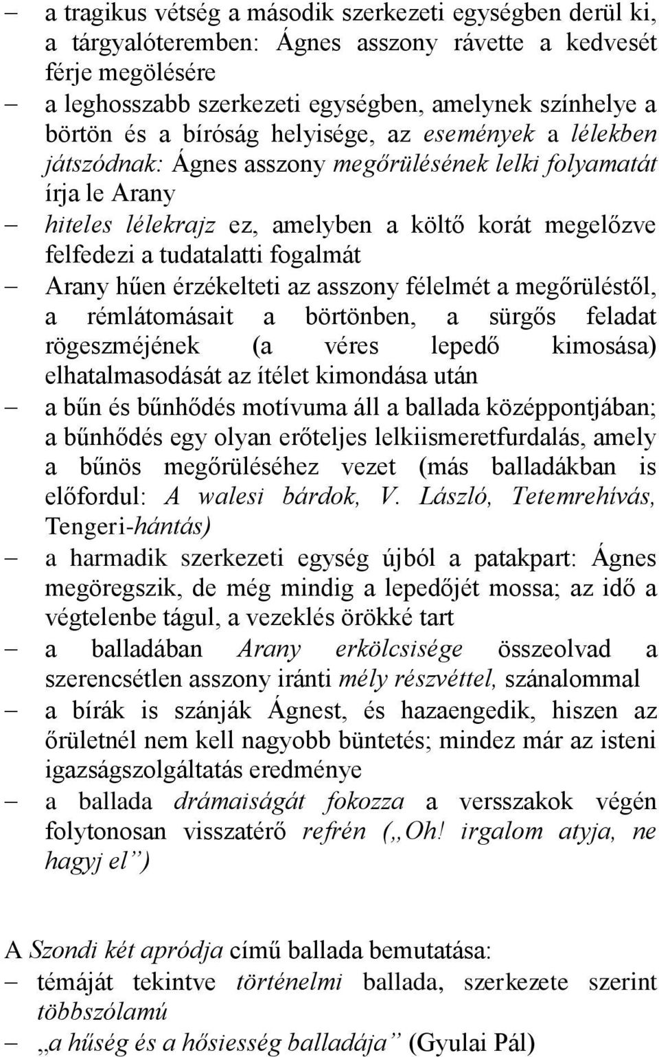 fogalmát Arany hűen érzékelteti az asszony félelmét a megőrüléstől, a rémlátomásait a börtönben, a sürgős feladat rögeszméjének (a véres lepedő kimosása) elhatalmasodását az ítélet kimondása után a