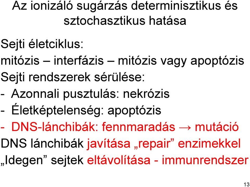 pusztulás: nekrózis - Életképtelenség: apoptózis - DNS-lánchibák: fennmaradás