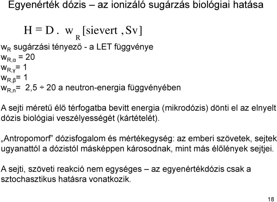 sejti méretű élő térfogatba bevitt energia (mikrodózis) dönti el az elnyelt dózis biológiai veszélyességét (kártételét).