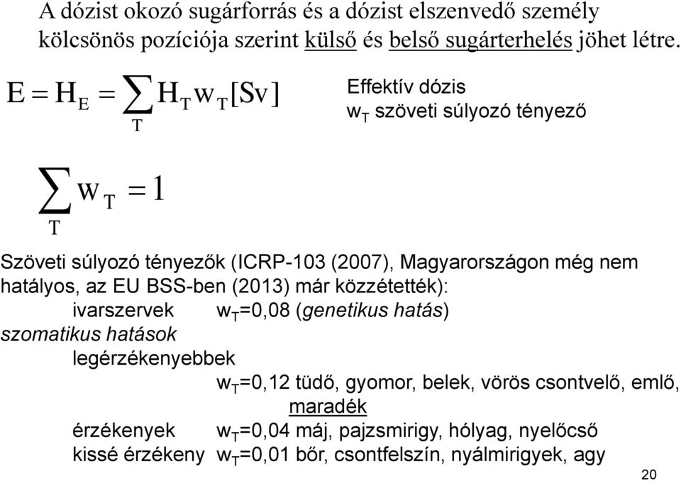 hatályos, az EU BSS-ben (2013) már közzétették): ivarszervek w T =0,08 (genetikus hatás) szomatikus hatások legérzékenyebbek w T =0,12 tüdő,