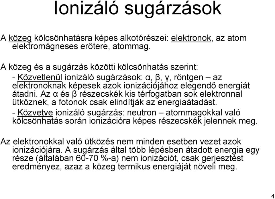 Az α és β részecskék kis térfogatban sok elektronnal ütköznek, a fotonok csak elindítják az energiaátadást.