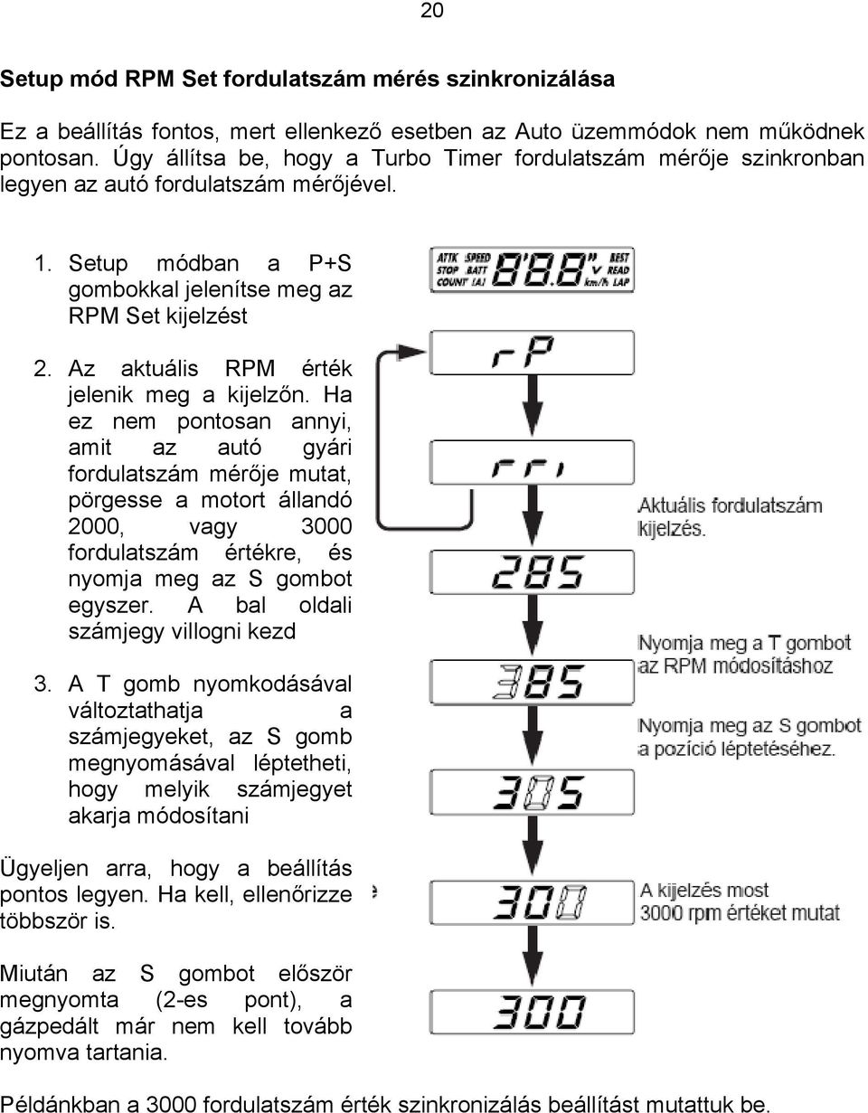 Az aktuális RPM érték jelenik meg a kijelzőn.