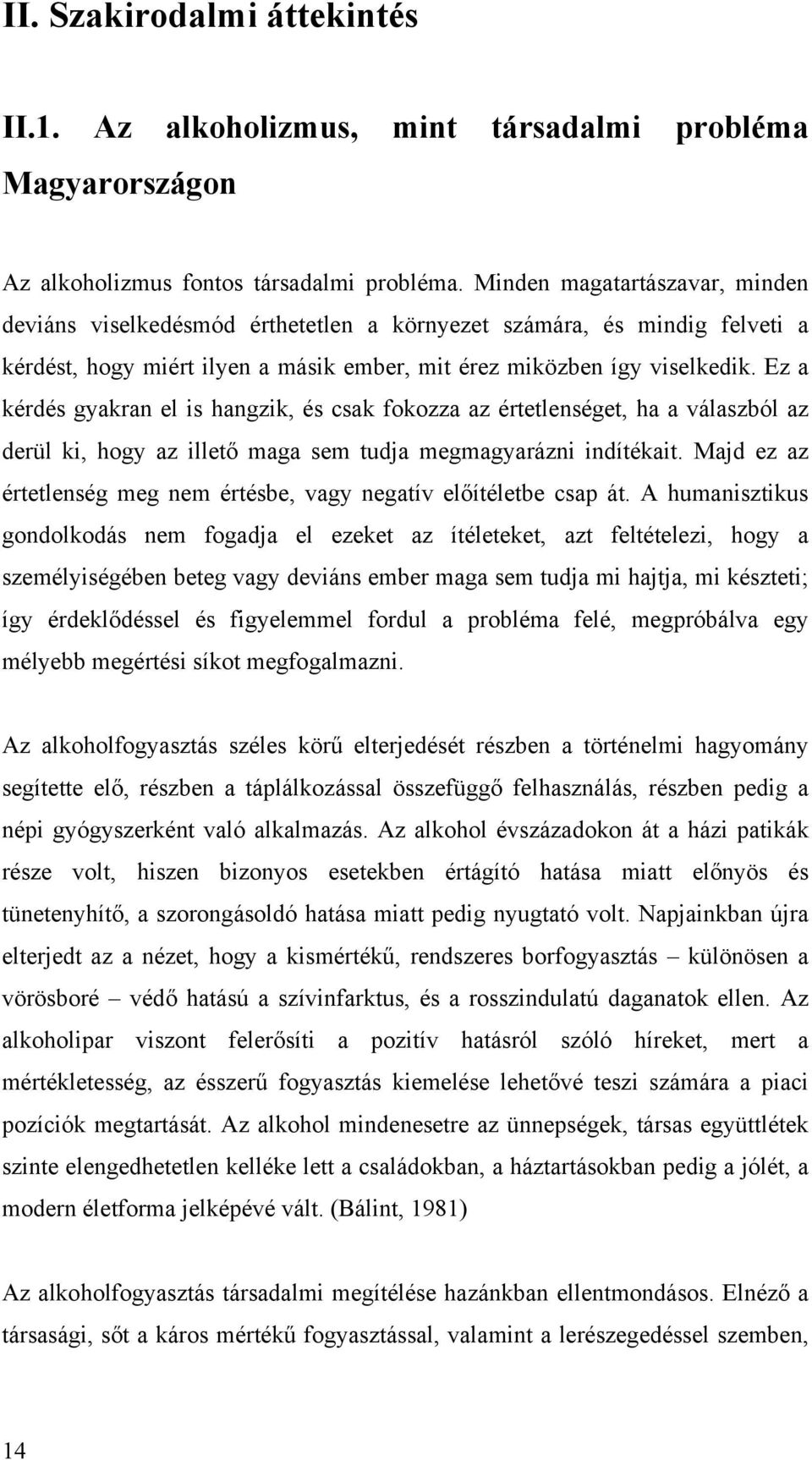 Ez a kérdés gyakran el is hangzik, és csak fokozza az értetlenséget, ha a válaszból az derül ki, hogy az illető maga sem tudja megmagyarázni indítékait.