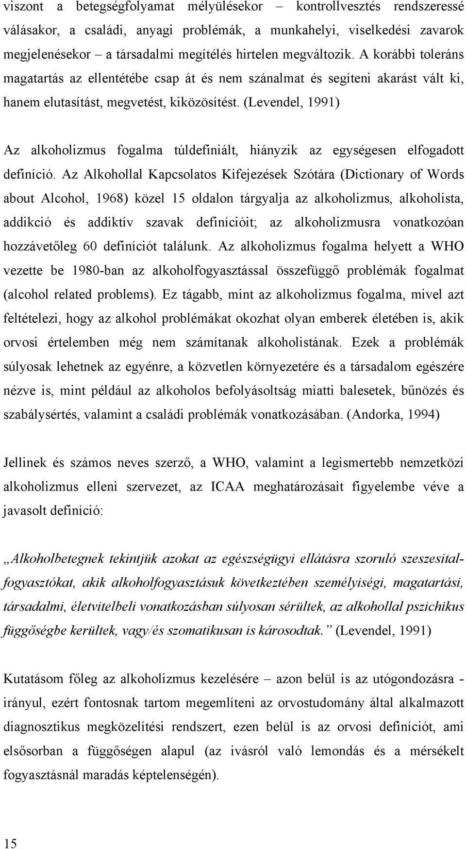 (Levendel, 1991) Az alkoholizmus fogalma túldefiniált, hiányzik az egységesen elfogadott definíció.