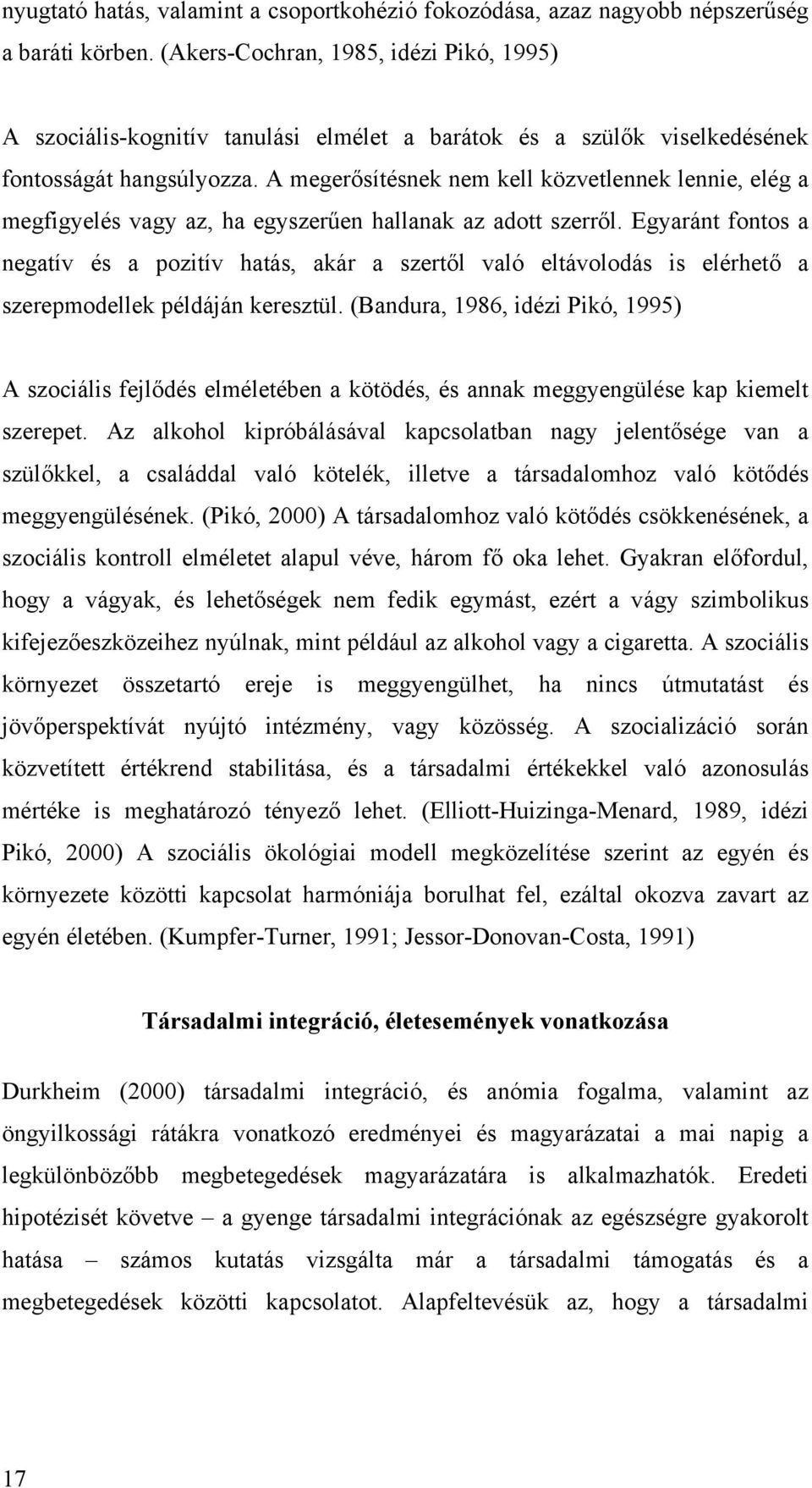 A megerősítésnek nem kell közvetlennek lennie, elég a megfigyelés vagy az, ha egyszerűen hallanak az adott szerről.