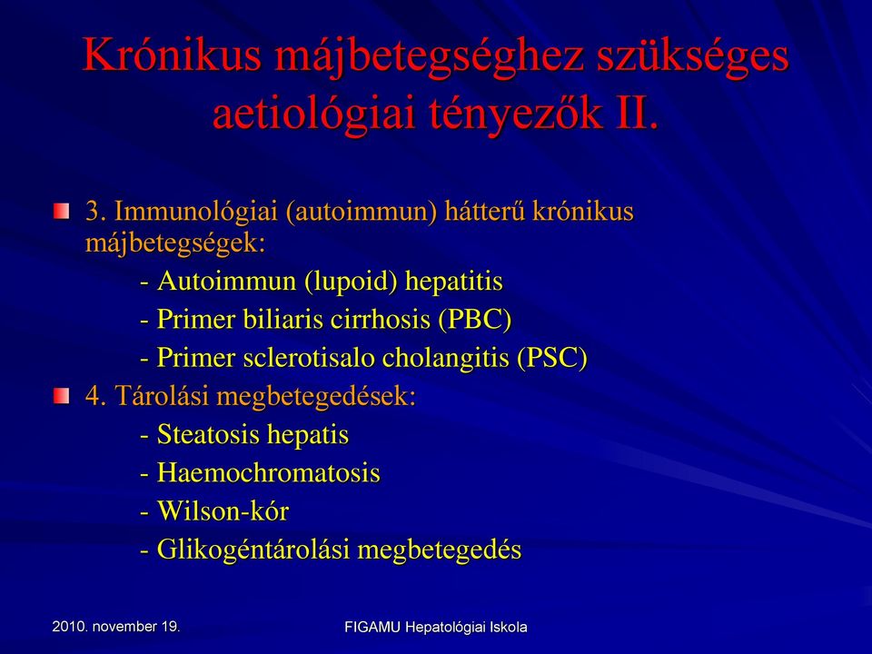 hepatitis - Primer biliaris cirrhosis (PBC) - Primer sclerotisalo cholangitis (PSC)