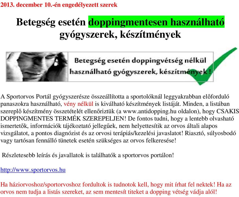 használható, vény nélkül is kiválható készítmények listáját. Minden, a listában szereplı készítmény összetételét ellenıriztük (a www.antidopping.