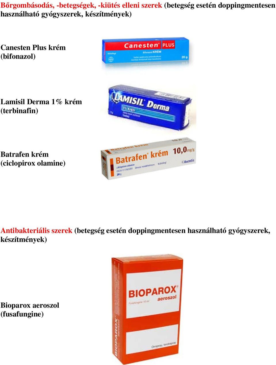 krém (terbinafin) Batrafen krém (ciclopirox olamine) Antibakteriális szerek (betegség