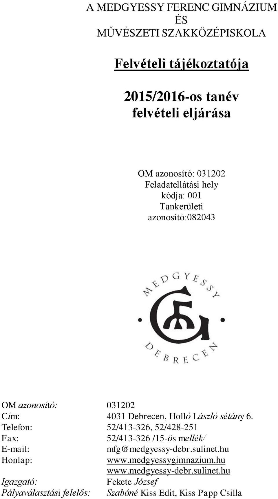 László sétány 6. Telefon: 52/413-326, 52/428-251 Fax: 52/413-326 /15-ös mellék/ E-mail: mfg@medgyessy-debr.sulinet.