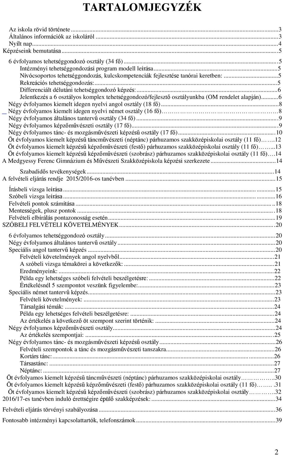 ..5 Differenciált délutáni tehetséggondozó képzés:...6 Jelentkezés a 6 osztályos komplex tehetséggondozó/fejlesztő osztályunkba (OM rendelet alapján).